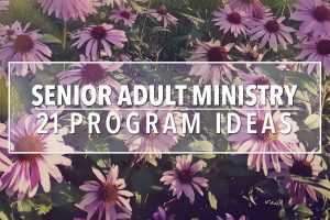 Senior Adult Ministry Program Ideas