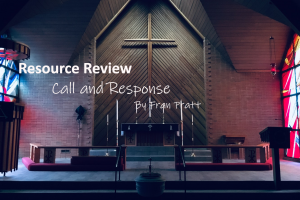 Resource Review: “Call and Response: Litanies for Congregational Prayer” by Fran Pratt