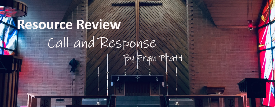 Resource Review: “Call and Response: Litanies for Congregational Prayer” by Fran Pratt